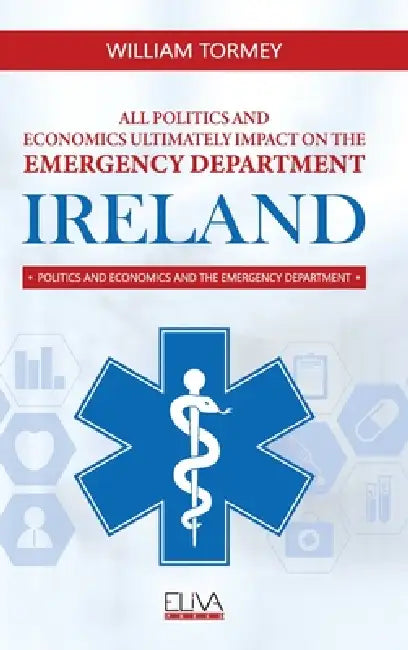 All politics and economics ultimately impact on the Emergency Department: Ireland by William Tormey