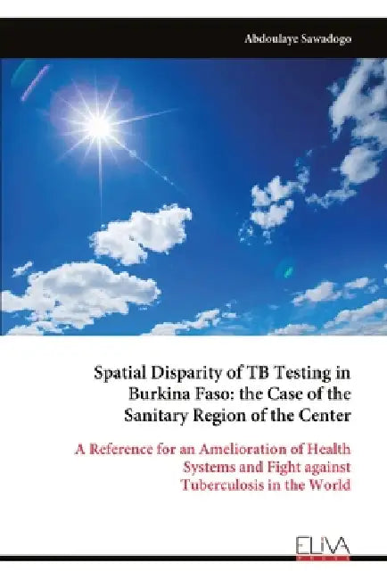 Spatial Disparity of TB Testing in Burkina Faso: the Case of the Sanitary Region of the Center: A Reference for an Amelioration of Health Systems and by Abdoulaye Sawadogo