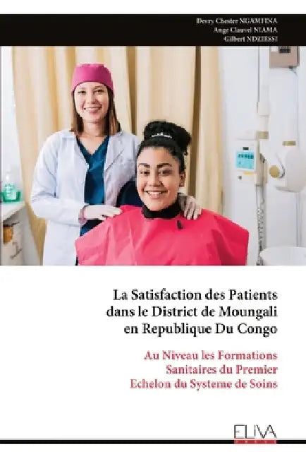 La Satisfaction des Patients dans le District de Moungali en Republique Du Congo: Au Niveau les Formations Sanitaires du Premier Echelon du Systeme de by Devry Chester Ngamfina