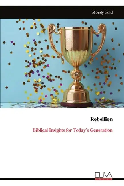 Rebellion: Biblical Insights for Today's Generation by Mondy Gold