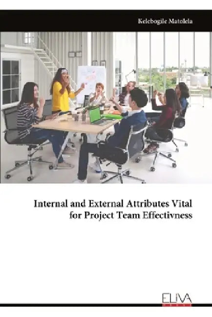 Internal and External Attributes Vital for Project Team Effectivness by Kelebogile Matolela