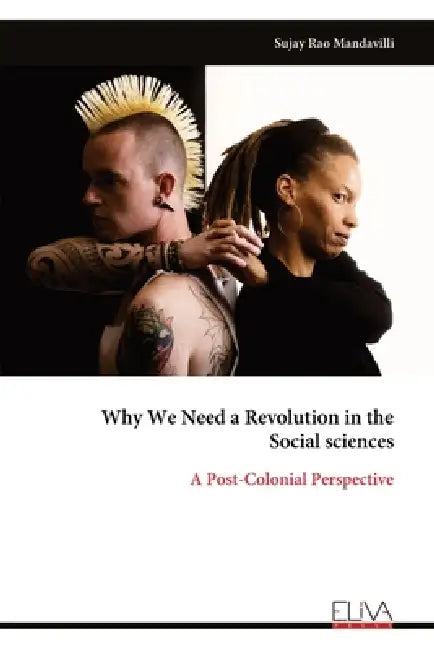 Why We Need a Revolution in the Social sciences: A Post-Colonial Perspective by Sujay Rao Mandavilli