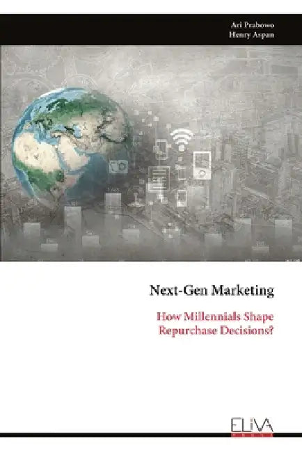 Next-Gen Marketing: How Millennials Shape Repurchase Decisions? by Ari Prabowo