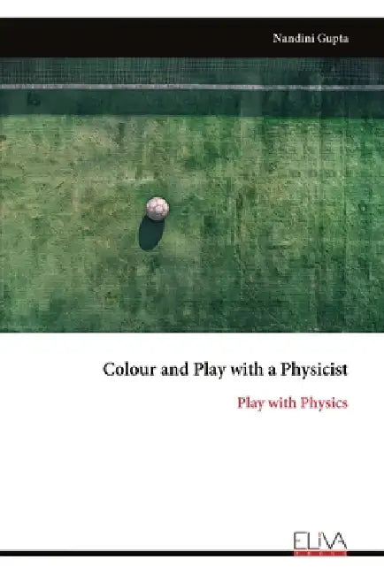 Colour and Play with a Physicist: Play with Physics by Nandini Gupta