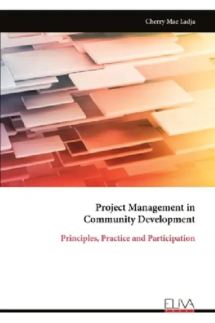 Project Management in Community Development: Principles, Practice and Participation by Cherry Mae Ladja