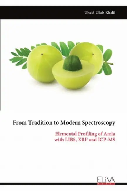 From Tradition to Modern Spectroscopy: Elemental Profiling of Amla with LIBS, XRF and ICP-MS by Ubaid Ullah Khalil