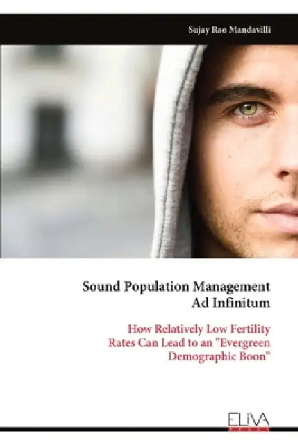 Sound Population Management Ad Infinitum: How Relatively Low Fertility Rates Can Lead to an "Evergreen Demographic Boon" by Sujay Rao Mandavilli