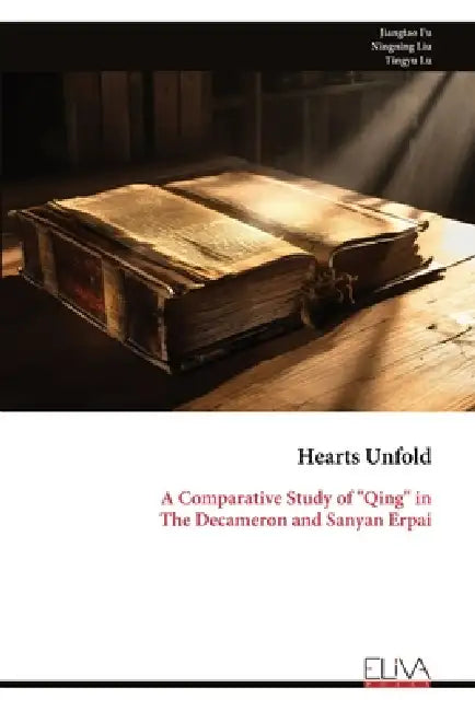 Hearts Unfold: A Comparative Study of "Qing" in The Decameron and Sanyan Erpai by Jiangtao Fu