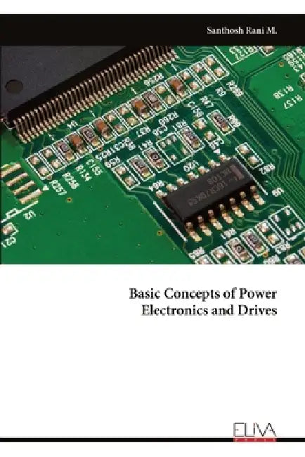 Basic Concepts of Power Electronics and Drives by Santhosh Rani M