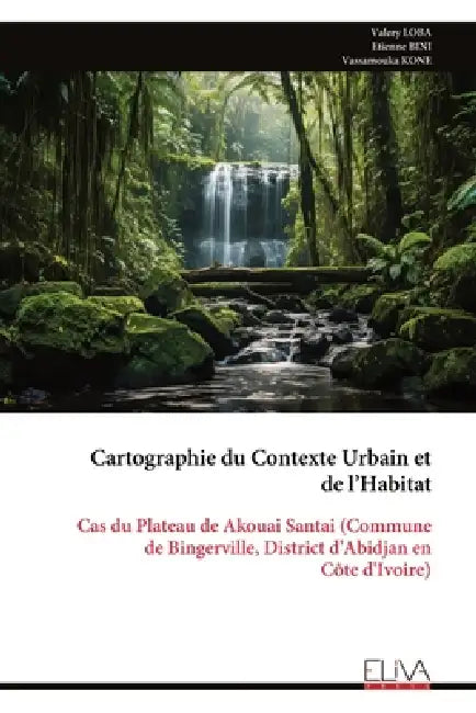 Cartographie du Contexte Urbain et de l'Habitat: Cas du Plateau de Akouai Santai (Commune de Bingerville, District d'Abidjan en Côte d'Ivoire) by Valery Loba