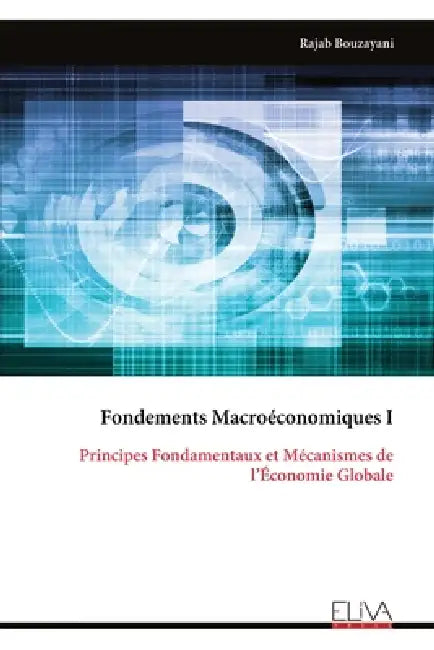 Fondements Macroéconomiques I: Principes Fondamentaux et Mécanismes de l'Économie Globale by Rajab Bouzayani