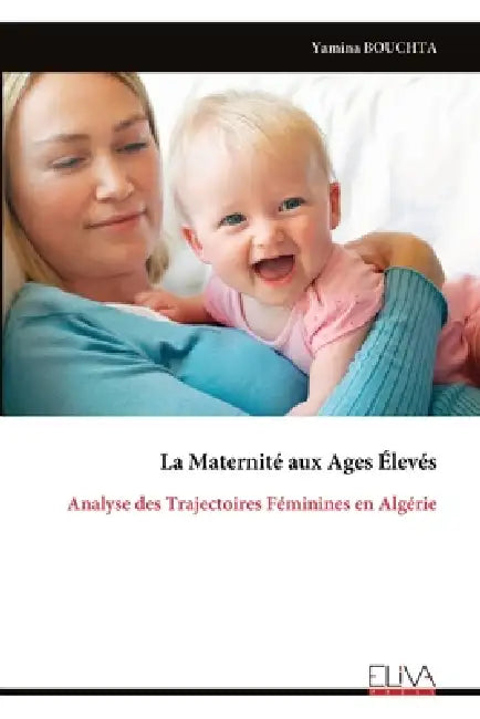 La Maternité aux Ages Élevés: Analyse des Trajectoires Féminines en Algérie by Yamina Bouchta