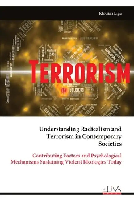 Understanding Radicalism and Terrorism in Contemporary Societies: Contributing Factors and Psychological Mechanisms Sustaining Violent Ideologies Toda by Klodian Lipa