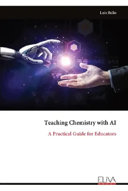 Teaching Chemistry with AI: A Practical Guide for Educators by Luis Bello