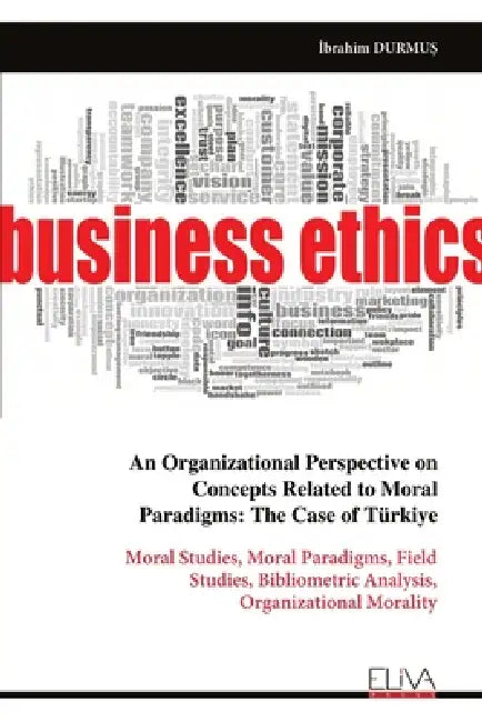 An Organizational Perspective on Concepts Related to Moral Paradigms: The Case of Türkiye: Moral Studies, Moral Paradigms, Field Studies, Bibliometric by İbrahim DurmuŞ