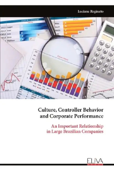 Culture, Controller Behavior and Corporate Performance: An Important Relationship in Large Brazilian Companies by Luciane Reginato