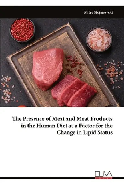 The Presence of Meat and Meat Products in the Human Diet as a Factor for the Change in Lipid Status by Mitre Stojanovski
