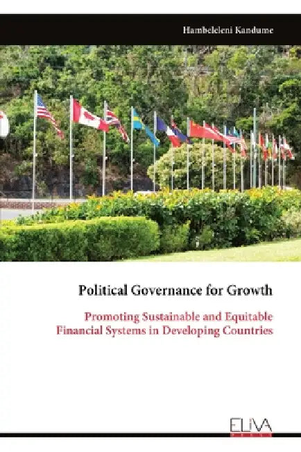 Political Governance for Growth: Promoting Sustainable and Equitable Financial Systems in Developing Countries by Hambeleleni Kandume