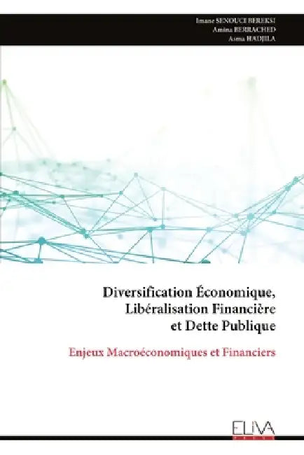 Diversification Économique, Libéralisation Financière et Dette Publique: Enjeux Macroéconomiques et Financiers by Imane Senouci Bereksi