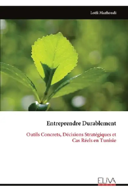 Entreprendre Durablement: Outils Concrets, Décisions Stratégiques et Cas Réels en Tunisie by Lotfi Mazhoudi