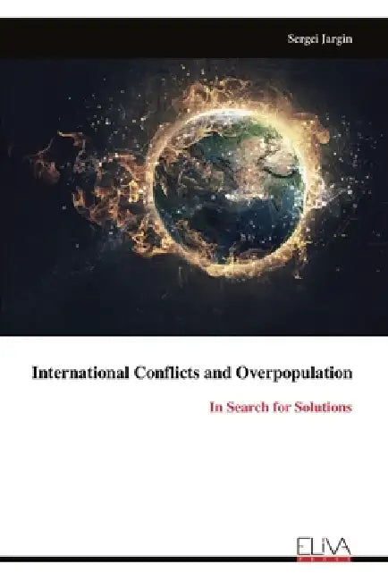 International Conflicts and Overpopulation: In Search for Solutions by Sergei Jargin