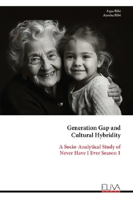 Generation Gap and Cultural Hybridity: A Socio-Analytical Study of Never Have I Ever Season 1 by Aqsa Bibi