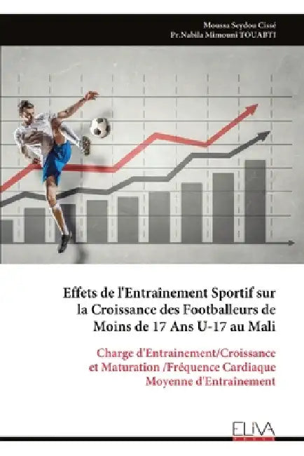 Effets de l'Entraînement Sportif sur la Croissance des Footballeurs de Moins de 17 Ans U-17 au Mali: Charge d'Entrainement/Croissance et Maturation /F by Moussa Seydou Cissé
