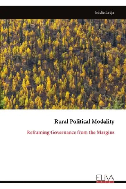 Rural Political Modality: Reframing Governance from the Margins by Eddie Ladja