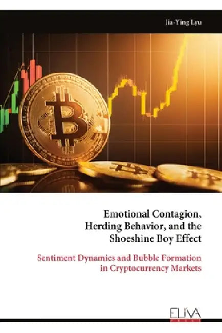 Emotional Contagion, Herding Behavior, and the Shoeshine Boy Effect: Sentiment Dynamics and Bubble Formation in Cryptocurrency Markets by Jia-Ying Lyu