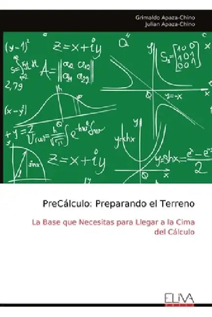 PreCálculo: Preparando el Terreno: La Base que Necesitas para Llegar a la Cima del Cálculo by Grimaldo Apaza-Chino