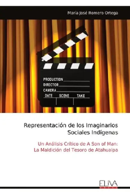 Representación de los Imaginarios Sociales Indígenas: Un Análisis Crítico de A Son of Man: La Maldición del Tesoro de Atahualpa by María José Romero Ortega