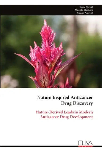 Nature Inspired Anticancer Drug Discovery: Nature-Derived Leads in Modern Anticancer Drug Development by Sonia Narwal