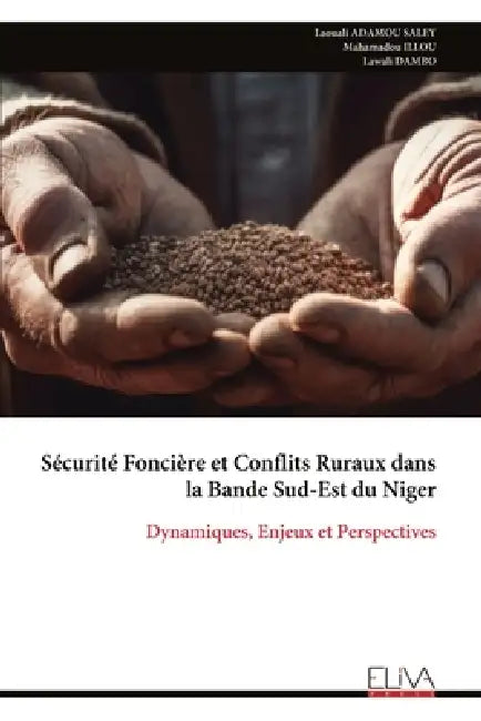 Sécurité Foncière et Conflits Ruraux dans la Bande Sud-Est du Niger: Dynamiques, Enjeux et Perspectives by Laouali Adamou Saley