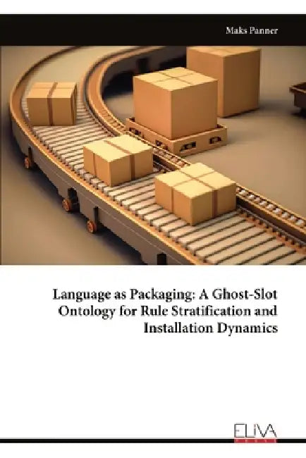 Language as Packaging: A Ghost-Slot Ontology for Rule Stratification and Installation Dynamics by Maks Panner