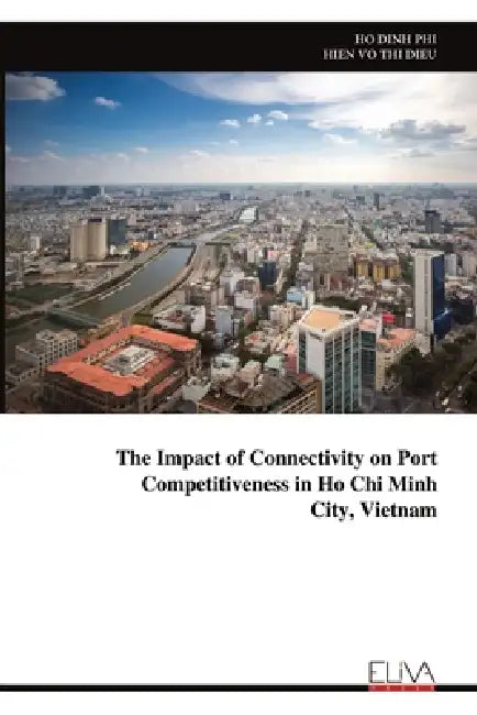 The Impact of Connectivity on Port Competitiveness in Ho Chi Minh City, Vietnam by Ho Dinh Phi