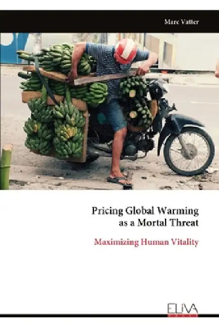 Pricing Global Warming as a Mortal Threat: Maximizing Human Vitality by Marc Vatter