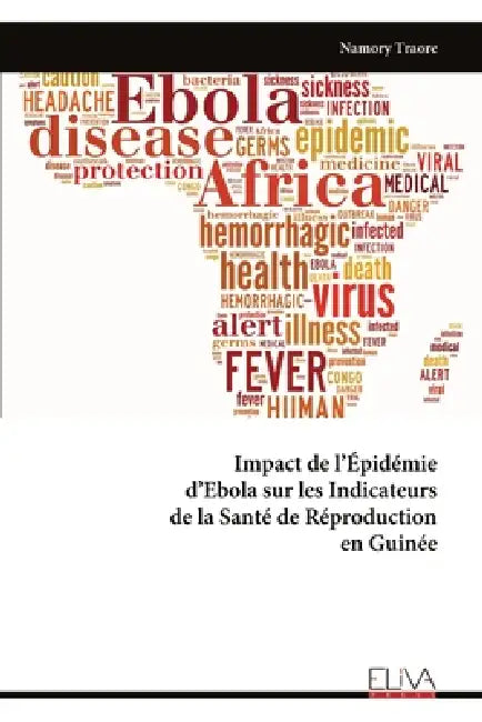 Impact de l'Épidémie d'Ebola sur les Indicateurs de la Santé de Réproduction en Guinée by Namory Traore
