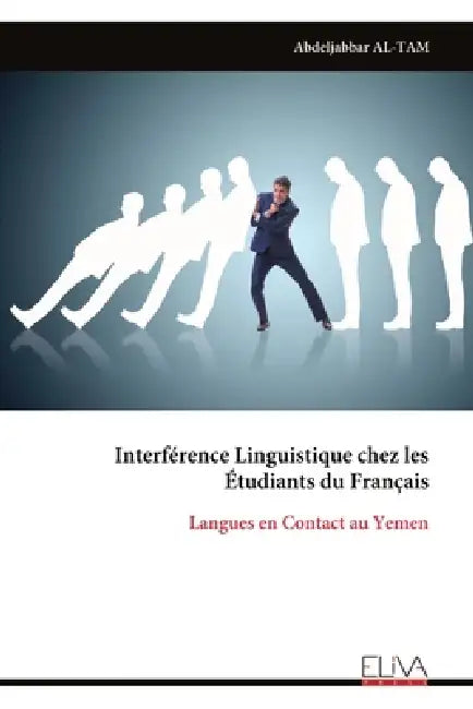 Interférence Linguistique chez les Étudiants du Français: Langues en Contact au Yemen by Abdeljabbar Al-Tam