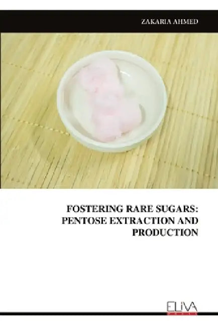 Fostering Rare Sugars: Pentose Extraction and Production by Zakaria Ahmed