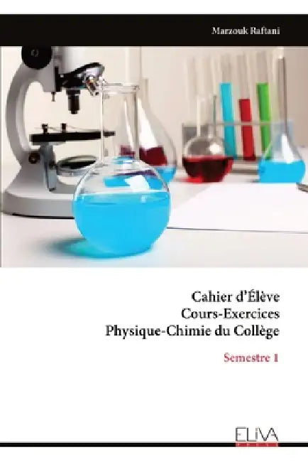 Cahier d'Élève Cours-Exercices Physique-Chimie du Collège: Semestre 1 by Marzouk Raftani