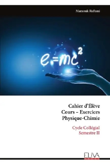 Cahier d'Élève Cours - Exercices Physique-Chimie: Cycle Collégial Semestre II by Marzouk Raftani
