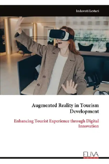 Augmented Reality in Tourism Development: Enhancing Tourist Experience through Digital Innovation by Indawati Lestari