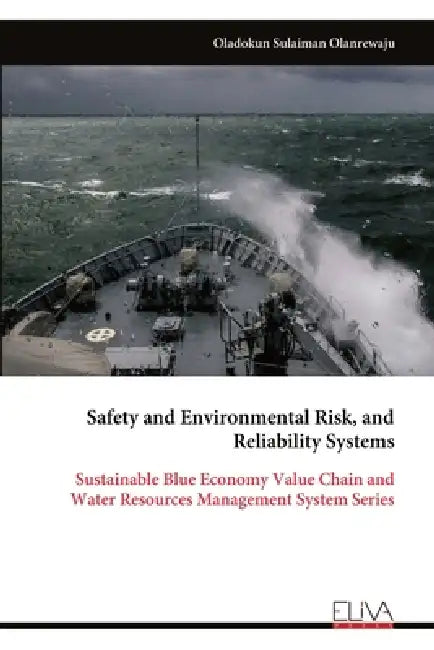 Safety and Environmental Risk, and Reliability Systems: Sustainable Blue Economy Value Chain and Water Resources Management System Series by Oladokun Sulaiman Olanrewaju