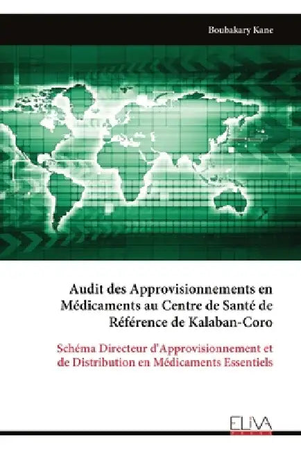 Audit des Approvisionnements en Médicaments au Centre de Santé de Référence de Kalaban-Coro: Schéma Directeur d'Approvisionnement et de Distribution e by Boubakary Kane