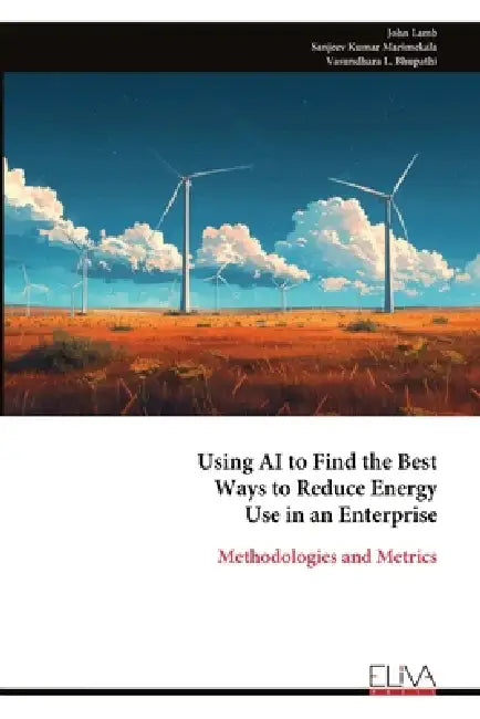 Using AI to Find the Best Ways to Reduce Energy Use in an Enterprise: Methodologies and Metrics by John Lamb