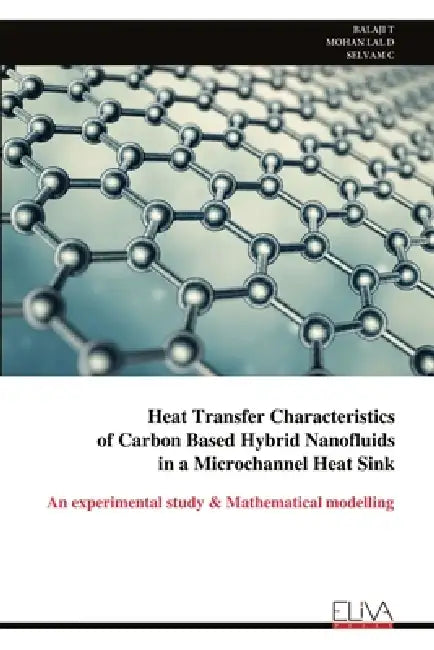 Heat Transfer Characteristics of Carbon Based Hybrid Nanofluids ​​​​​​​in a Microchannel Heat Sink: An exper by Balaji T