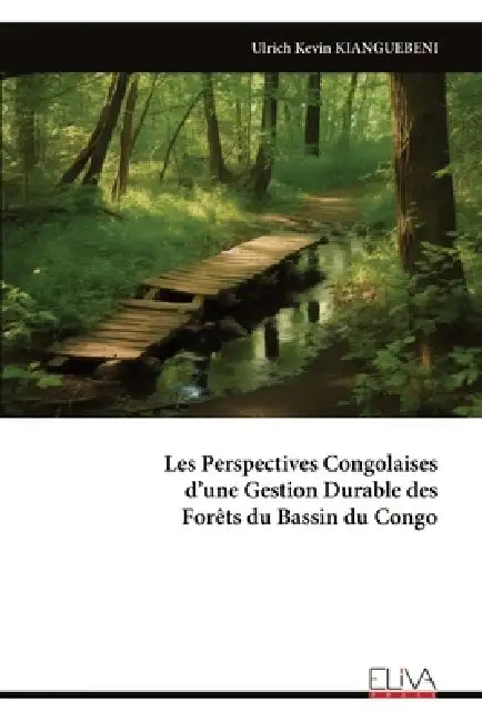 Les Perspectives Congolaises d'une Gestion Durable des Forêts du Bassin du Congo by Ulrich Kevin Kianguebeni