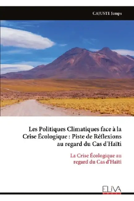 Les Politiques Climatiques face à la Crise Écologique: Piste de Réflexions au regard du Cas d'Haïti: La Crise Écologique au regard du Cas d'Haïti by Cajuste Jemps