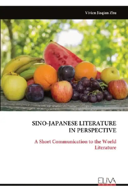 Sino-Japanese Literature in Perspective: A Short Communication to the World Literature by Vivien Jiaqian Zhu