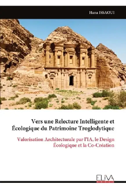 Vers une Relecture Intelligente et Écologique du Patrimoine Troglodytique: Valorisation Architecturale par l'IA, le Design Écologique et la Co-Créatio by Hana Issaoui